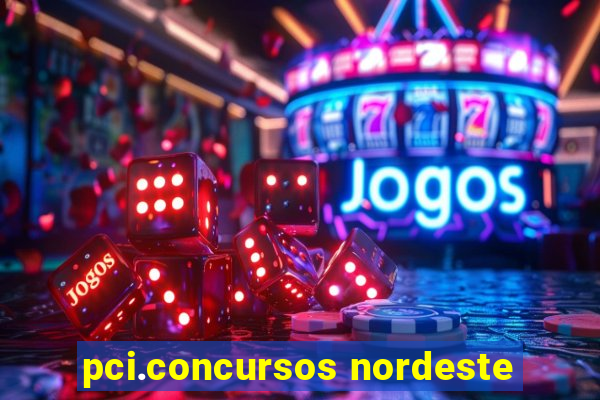 pci.concursos nordeste